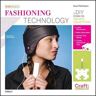 Fashioning Technology: A DIY Intro to Smart Crafting (Paperback)