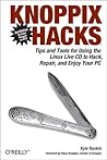 Knoppix Hacks: Tips and Tools for Using the Linux Live CD to Hack, Repair, and Enjoy Your PC