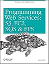 Programming Amazon Web Services: S3, EC2, SQS, FPS, and SimpleDB