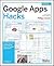 Google Apps Hacks: Tips & Tools for Unlocking the Power of Google Applications
