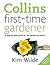 Collins First-Time Gardener: A Step-by-Step Guide for the Gardening Novice
