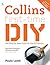 Collins First-Time DIY: The Step-By-Step Guide fot the DIY Novice