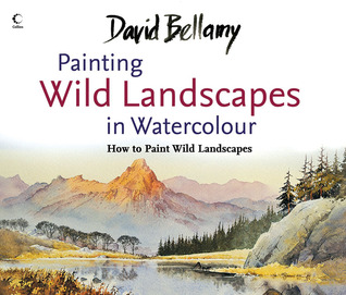 David Bellamy’s Painting Wild Landscapes in Watercolour (Paperback)