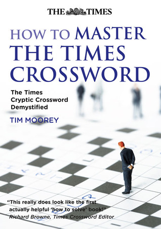How to Master The Times Crossword: The Times Cryptic Crossword Demystified