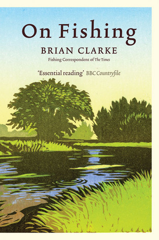 On Fishing: An Essential Non-Fiction Guide to British Flyfishing Tactics