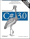 Programming C# 3.0: Best-Selling Guide to Building Windows and Web Applications with C# 3.0