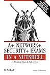 A+, Network+, Security+ Exams in a Nutshell A+, Network+, Security+ Exams in a Nutshell