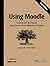 Using Moodle: Teaching with...