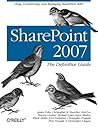 SharePoint 2007: The Definitive Guide: Using, Customizing, and Managing SharePoint 2007