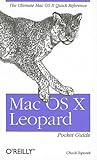 Mac OS X Leopard Pocket Guide: The Ultimate Mac OS X Quick Reference Guide Mac OS X Leopard Pocket Guide: The Ultimate Mac OS X Quick Reference Guide