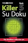 The Times Killer Su Doku 5: 150 challenging puzzles from The Times (The Times Su Doku)