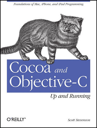 Cocoa and Objective-C: Up and Running: Foundations of Mac, iPhone, and iPad Programming