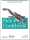 Flex 4 Cookbook: Real-world recipes for developing Rich Internet Applications (Oreilly Cookbooks)