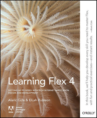 Learning Flex 4: Getting Up to Speed with Rich Internet Application Design and Development (Adobe Developer Library)