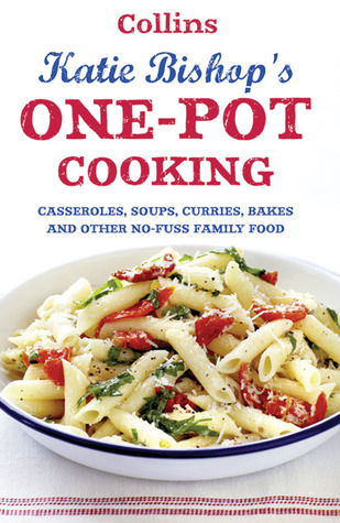 One-Pot Cooking: Casseroles, curries, soups and bakes and other no-fuss family food