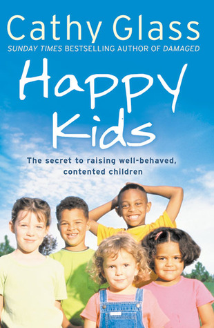 Happy Kids: The Secrets to Raising Well-Behaved, Contented Children (Paperback)