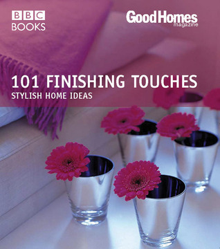 101 Finishing Touches: Stylish Home Ideas (Good Homes)