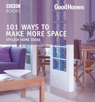 101 Ways to Make More Space (Good Homes)