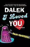 Dalek I Loved You by Nick  Griffiths