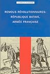 Remous Revolutionnaires: Republique Batave, Armee Francaise (French Edition)