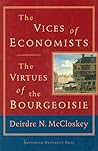 The Vices of Economists; The Virtues of the Bourgeoisie The Vices of Economists; The Virtues of the Bourgeoisie