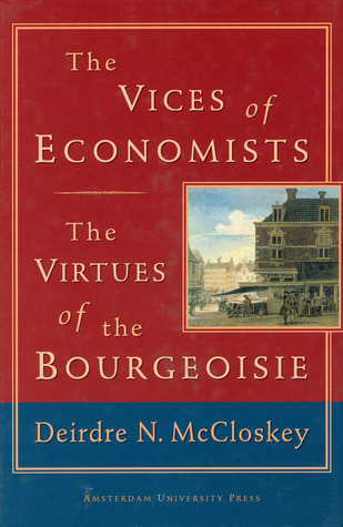 The Vices of Economists; The Virtues of the Bourgeoisie