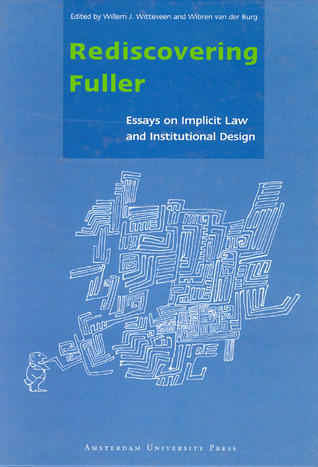 Rediscovering Fuller: Essays on Implicit Law and Institutional Design