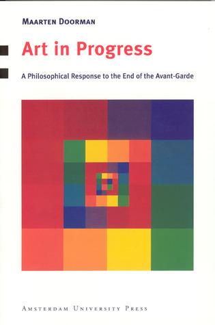 Art in Progress: A Philosophical Response to the End of the Avant-Garde