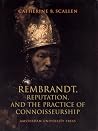 Rembrandt: Reputation and the Practice of Connoisseurship