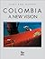 Colombia: A New Vision (Spanish Edition)