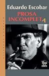 Prosa Incompleta / Incomplete Prose (Spanish Edition) Prosa Incompleta / Incomplete Prose (Spanish Edition)