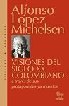 Visiones Del Siglo XX Colombiano / Visions of 20th Century Colombia: A Traves De Sus Protagonistas Muertos / Through the Eyes of Its Late Protagonists (Spanish Edition) Visiones Del Siglo XX Colombiano / Visions of 20th Century Colombia: A Traves De Sus Protagonistas Muertos / Through the Eyes of Its Late Protagonists (Spanish Edition)