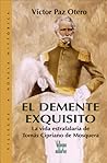 El Demente Exquisito / An Exquisite Madman: THe Slovenly Life of Tomas Cipriano de Mosquera: La Vida Estrafalaria De Tomás Cipriano De Mosquera / The ... Novela Historica series) (Spanish Edition) El Demente Exquisito / An Exquisite Madman: THe Slovenly Life of Tomas Cipriano de Mosquera: La Vida Estrafalaria De Tomás Cipriano De Mosquera / The ... Novela Historica series) (Spanish Edition)