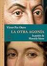 La otra agonia: La pasion de Manuela Saenz (Villegas Memorias Poeticas) La otra agonia: La pasion de Manuela Saenz (Villegas Memorias Poeticas)