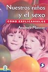 Nuestros niños y el sexo: Cómo explicárselos (Spanish Edition) Nuestros niños y el sexo: Cómo explicárselos (Spanish Edition)