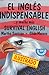 El inglés indispensable: . . . y mucho más (English and Spanish Edition)