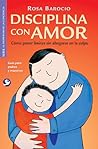Disciplina Con Amor/ Discipline with Love by Rosa Barocio