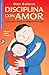 Disciplina Con Amor/ Discipline with Love by Rosa Barocio