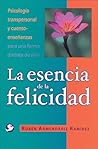 La esencia de la felicidad: Psicología transpersonal y cuento-enseñanzas para una forma distinta de vivir