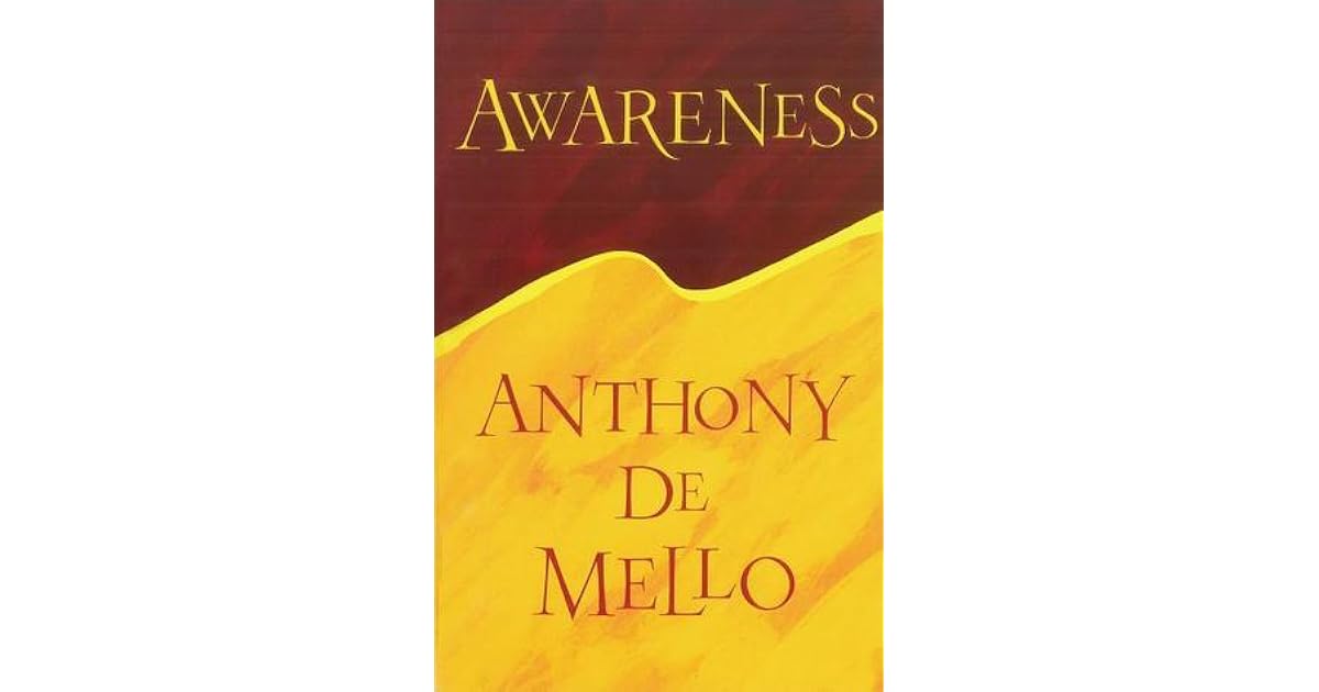 Awareness by Anthony de Mello Awareness by Anthony de Mello