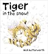 Tiger in the Snow! by Nick Butterworth