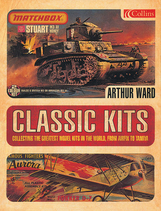 Classic Kits: Collecting the Greatest Model Kits in the World, from Airfix to Tamiya (Hardcover)