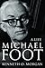Michael Foot by Kenneth O. Morgan Michael Foot by Kenneth O. Morgan