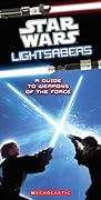Star Wars Light Sabers: A Guide to Weapons of the Force