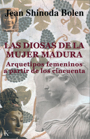 Las diosas de la mujer madura. Arquetipos femeninos a partir de los cincuenta