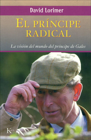 El príncipe radical: La visión del mundo del príncipe de Gales
