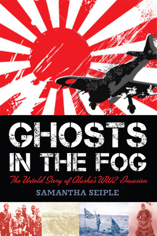 Ghosts in the Fog: The Untold Story of Alaska's WWII Invasion (Hardcover)