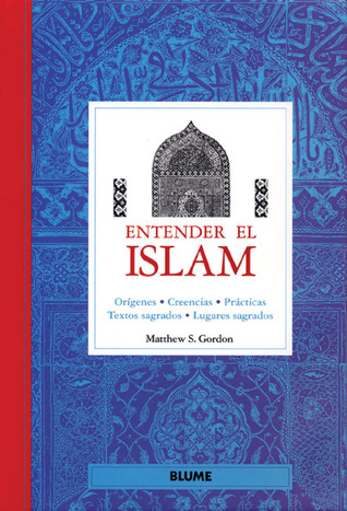 Entender el Islam: Orígenes, creencias, prácticas, textos sagrados, lugares sagrados (Entender series)