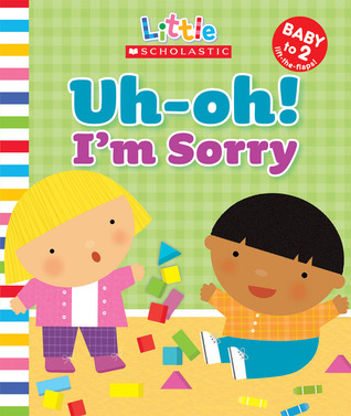 Little Scholastic: Uh-oh, I'm Sorry (Novelty Book)