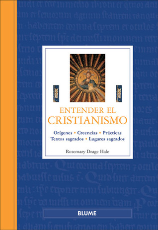 Entender el Cristianismo: Orígenes, creencias, prácticas, textos sagrados, lugares sagrados (Entender series)